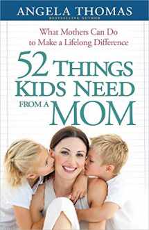 9780736943918-0736943919-52 Things Kids Need from a Mom: What Mothers Can Do to Make a Lifelong Difference