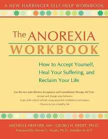 9781572243620-1572243627-The Anorexia Workbook: How to Accept Yourself, Heal Your Suffering, and Reclaim Your Life (A New Harbinger Self-Help Workbook)