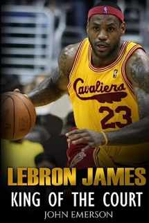 9781530302574-1530302579-LeBron James: King of the Court