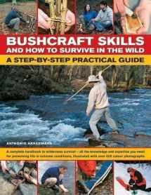 9781844762705-184476270X-Bushcraft Skills and How to Survive in the Wild: A Step-by-Step Practical Guide: A complete handbook to wilderness survival--all the knowledge you ... illustrated with over 300 color photographs