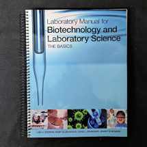 9780321644022-0321644026-Laboratory Manual for Biotechnology and Laboratory Science: The Basics