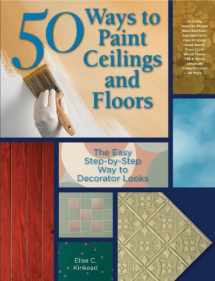 9781589233652-1589233654-50 Ways to Paint Ceilings and Floors: The Easy Step-by-step Way to Decorator Looks (50 Ways Series)
