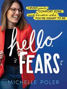 9781492688891-1492688894-Hello, Fears: Crush Your Comfort Zone and Become Who You're Meant to Be (Motivational Self-Confidence Book for Women and Men)
