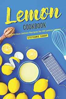 9781095610374-1095610376-Lemon Cookbook: Delicious Lemon Recipes for All Lemon Lovers