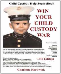 9781587471483-1587471485-Win Your Child Custody War: Child Custody Help Source Book--A How-To System for People Serious About the Welfare of Their Child