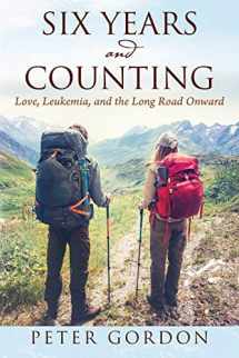 9781478750628-1478750626-Six Years and Counting: Love, Leukemia, and the Long Road Onward