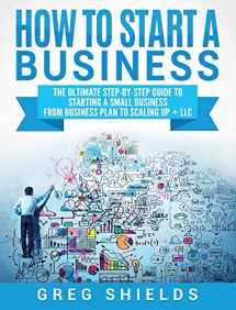 9781647483487-1647483484-How to Start a Business: The Ultimate Step-By-Step Guide to Starting a Small Business from Business Plan to Scaling up + LLC