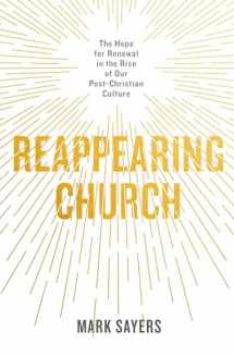 9780802419132-0802419135-Reappearing Church: The Hope for Renewal in the Rise of Our Post-Christian Culture