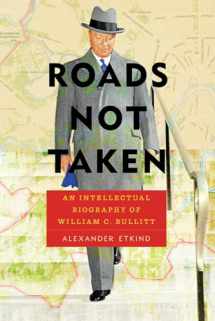9780822965039-0822965038-Roads Not Taken: An Intellectual Biography of William C. Bullitt (Russian and East European Studies)