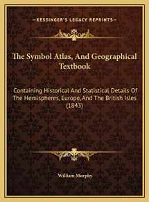 9781169571402-1169571409-The Symbol Atlas, And Geographical Textbook: Containing Historical And Statistical Details Of The Hemispheres, Europe, And The British Isles (1843)