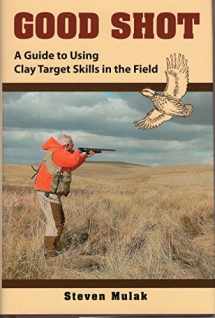 9780811703772-0811703770-Good Shot: A Guide to Using Clay Target Skills in the Field