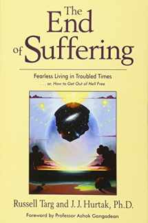 9781571744685-1571744681-The End of Suffering: Fearless Living in Troubled Times . . or, How to Get Out of Hell Free