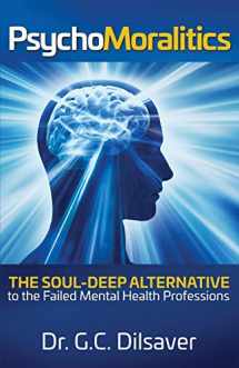9780999360712-099936071X-Psychomoralitics: The Soul-Deep Alternative to the Failed Mental Health Professions
