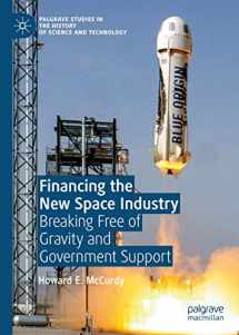 9783030322915-3030322912-Financing the New Space Industry: Breaking Free of Gravity and Government Support (Palgrave Studies in the History of Science and Technology)
