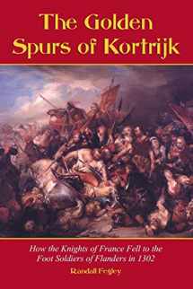 9780786413102-0786413107-The Golden Spurs of Kortrijk: How the Knights of France Fell to the Foot Soldiers of Flanders in 1302
