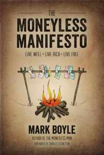 9781856231015-1856231011-The Moneyless Manifesto: Live Well, Live Rich, Live Free