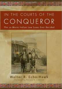 9781936218011-1936218011-In the Courts of the Conqueror: The 10 Worst Indian Law Cases Ever Decided