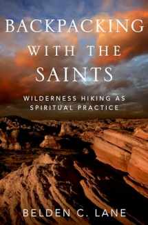 9780199927814-0199927812-Backpacking with the Saints: Wilderness Hiking as Spiritual Practice