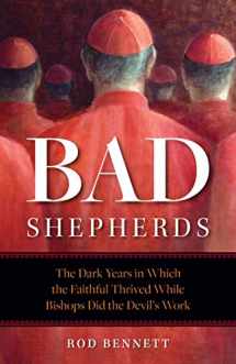 9781622827145-1622827147-The Bad Shepherds: The Dark Years in Which the Faithful Thrived While Bishops Did the Devil's Work