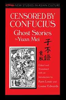 9781563246814-1563246813-Censored by Confucius: Ghost Stories by Yuan Mei (New Studies in Asian Culture)