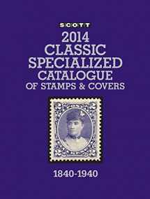 9780894874864-0894874861-Scott Classic Specialized Catalogue 2014: Stamps and Covers of the World Including U.S. 1840-1940 (British Commonwealth to 1952)
