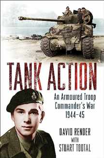 9781474603287-1474603289-Tank Action: An Armoured Troop Commander's War 1944–45