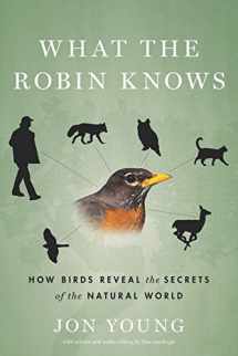 9780547451251-0547451253-What the Robin Knows: How Birds Reveal the Secrets of the Natural World