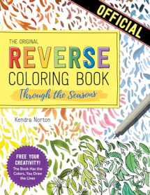9781523515288-1523515287-The Reverse Coloring Book (TM): Through the Seasons: The Book Has the Colors, You Make the Lines (Reverse Coloring Book)