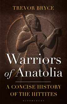 9781350348851-1350348856-Warriors of Anatolia: A Concise History of the Hittites