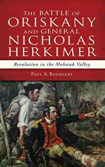 9781540209139-154020913X-The Battle of Oriskany and General Nicholas Herkimer: Revolution in the Mohawk Valley