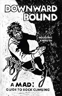 9781940777405-1940777402-Downward Bound: A Mad! Guide to Rock Climbing