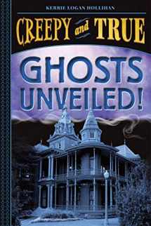 9781419746796-1419746790-Ghosts Unveiled! (Creepy and True #2)