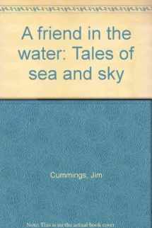 9780945401230-094540123X-A friend in the water: Tales of sea and sky