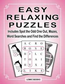 9781988923093-1988923093-Easy Relaxing Puzzles: Includes Spot the Odd One Out, Mazes, Word Searches and Find the Differences