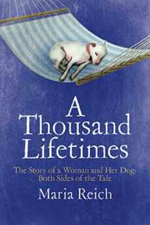 9781732822108-1732822107-A Thousand Lifetimes: The Story of a Woman and Her Dog: Both Sides of the Tale