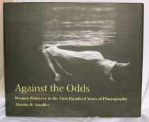 9780847823048-0847823040-Against The Odds: Women Pioneers in The First Hundred Years Of Photography