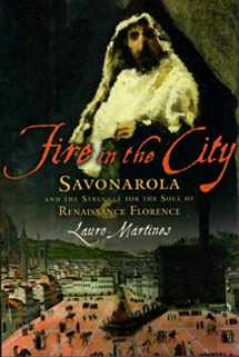 9780195177480-0195177487-Fire in the City: Savonarola and the Struggle for the Soul of Renaissance Florence