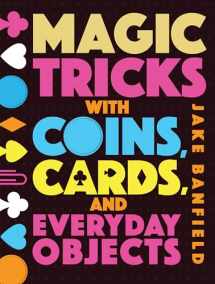 9781682971512-1682971511-Magic Tricks with Coins, Cards, and Everyday Objects