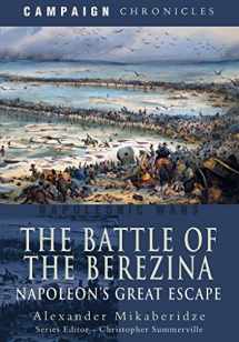 9781526783714-1526783711-The Battle of the Berezina: Napoleon's Great Escape (Campaign Chronicles)