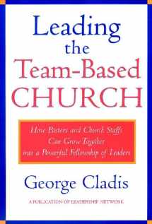 9780787941192-0787941190-Leading the Team-Based Church: How Pastors and Church Staffs Can Grow Together Into a Powerful Fellowship of Leaders a Leadership Network Publication