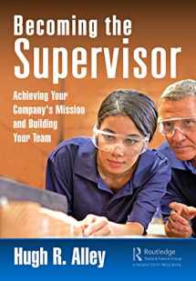 9780367893262-0367893266-Becoming the Supervisor: Achieving Your Company's Mission and Building Your Team