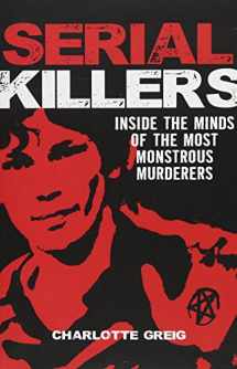 9781784289775-1784289779-Serial Killers: Inside the Minds of the Most Monstrous Murderers