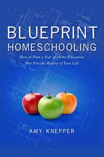 9780986224904-0986224901-Blueprint Homeschooling: How to Plan a Year of Home Education That Fits the Reality of Your Life
