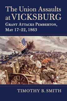 9780700629060-0700629068-The Union Assaults at Vicksburg: Grant Attacks Pemberton, May 17–22, 1863 (Modern War Studies)