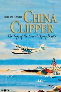 9781591143031-1591143039-China Clipper: The Age of the Great Flying Boats