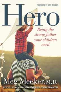 9781621575023-1621575020-Hero: Being the Strong Father Your Children Need