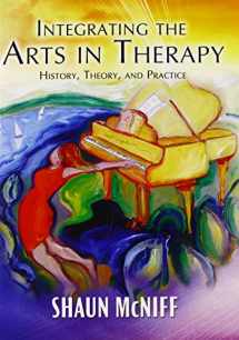 9780398078690-0398078696-Integrating the Arts in Therapy: History, Theory, and Practice