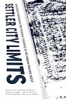 9780887558436-0887558437-Settler City Limits: Indigenous Resurgence and Colonial Violence in the Urban Prairie West