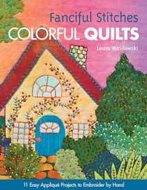 9781607050209-160705020X-Fanciful Stitches, Colorful Quilts: 11 Easy Applique Projects to Embroider by Hand