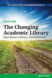 9780838989975-0838989977-The Changing Academic Library: Operations, Culture, Environments (ACRL Publications in Librarianship, 74)